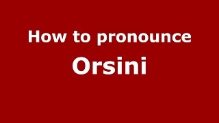 How to pronounce Orsini