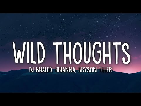 DJ Khaled - Wild Thoughts (Lyrics) ft. Rihanna, Bryson Tiller