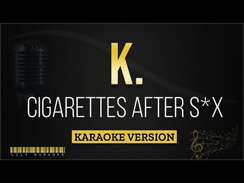 Cigarettes After S*x - K. (Karaoke Version)