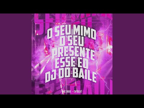 O Seu Mimo o Seu Presente - Esse Eo Dj do Baile