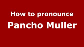 How to pronounce Pancho Muller