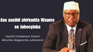 Tani waa sheekada Ceydiid Saleebaan Xaashi wasiirka deegaanka Jubbaland.
