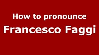 How to pronounce Francesco Faggi