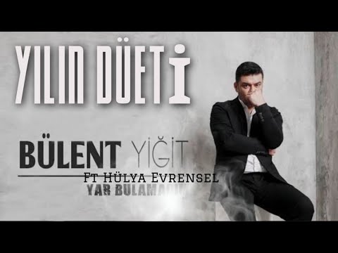 Hülya Evrensel FT  Bülent Yiğit   -Yar Bulamadım (YİLİN BOMBA DUETİ)
