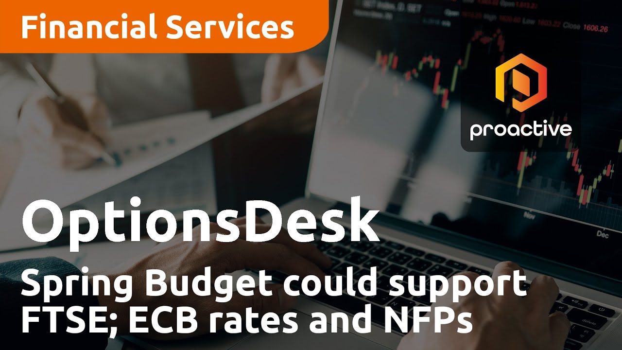 Spring Budget could support FTSE; ECB rates and non-farm payrolls - OptionsDesk