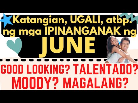 JUNE ka pinanganak?  Ugali, Katangian at iba pang bagay tungkol sa mga ipinanganak ng HUNYO