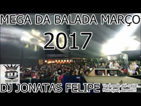 MEGA DA BALADA MARÇO 2017 (DJ JONATAS FELIPE)