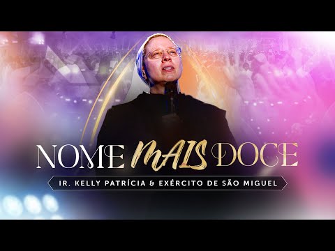 Nome mais Doce | DVD Ir Kelly Patrícia e exército de São Miguel- Hesed