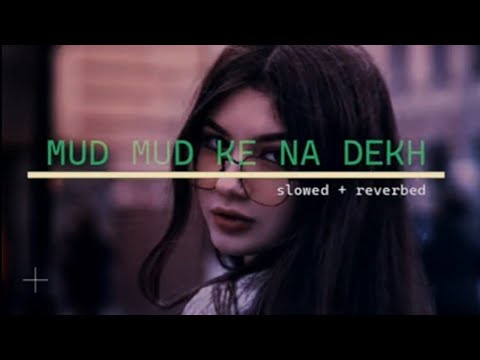 Mud mud ke na dekh ( slow and reverbed ) // #sleep #reverb #sleepmusic #slowedandreverb