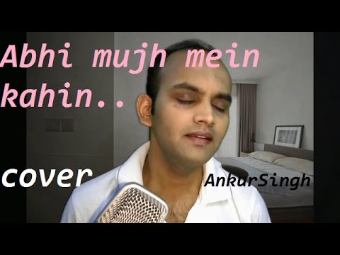 Ankur Singh Abhi mujh main khain...
