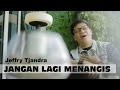 Jeffry S. Tjandra - Jangan Lagi Menangis