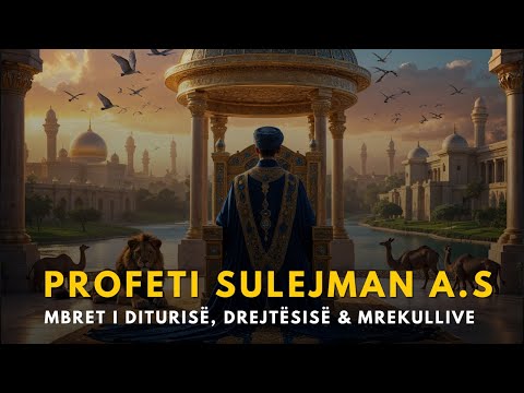 Historia e Profetit Sulejman A.S -  Mbret i Diturisë, Drejtësisë dhe Mrekullive 👑