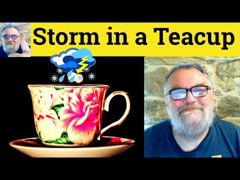 🔵 Storm In A Teacup Meaning - A Storm in A Teacup Defined - Storm in A Teacup - Tempest in a Teapot