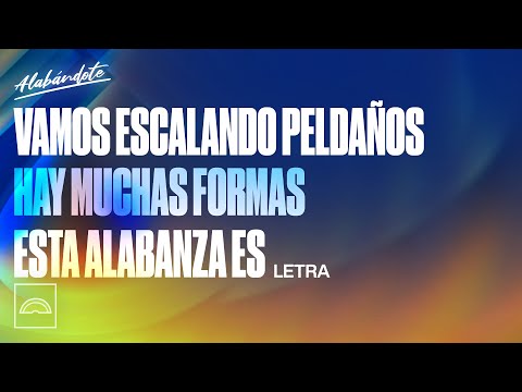 Vamos Escalando Peldaños / Hay Muchas Formas / Esta Alabanza Es - Alabándote (Letra)