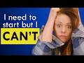 What To Do When You Need To Start But Can T