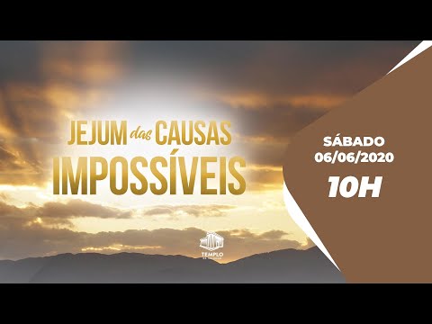 Jejum das Causas Impossíveis - 10h - 06/06/2020