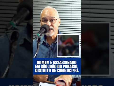 Homem é assassinado em São João do Paraíso, distrito de Cambuci/RJ.