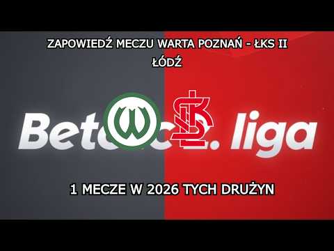 ZAPOWIEDŹ MECZU WARTA POZNAŃ - ŁKS II ŁÓDŹ | 21. KOLEJKA BETCLIC 2. LIGA