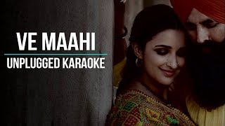 Ve Maahi | Kesari | Arijit Singh | Unplugged Karaoke