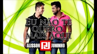 Alisson & Juninho - Eu não te quero mais aqui