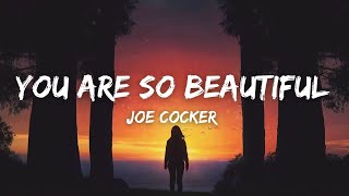 You Are So Beautiful - Joe Cocker (Lyrics) &quot;you are so beautiful to me can&#39;t you see&quot;