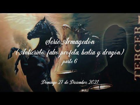 "Serie Armagedón (anticristo, falso profeta, bestia y dragón)" Parte 6  Domingo 26-12-21 Am