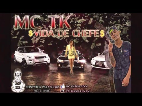 ((♫ Mc ♦ Tk Bolado ♦Vida De Chefe ♫)).Produ.♦DJ MK♦