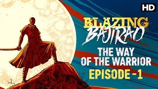 Blazing Bajirao (Episode 1) - The Way of The Warrior