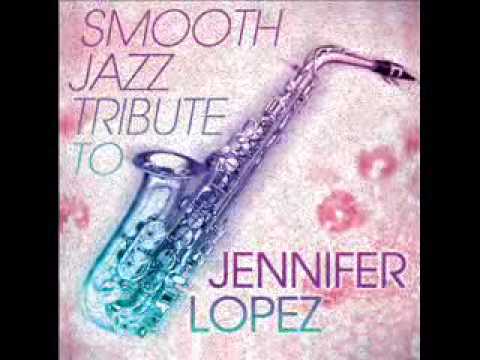I'm Real - Jennifer Lopez Smooth Jazz Tribute