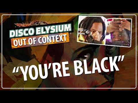 "You're Black..." | Disco Elysium Out of Context