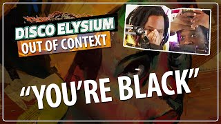 "You're Black..." | Disco Elysium Out of Context