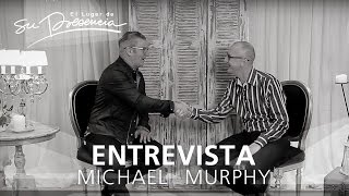 Vidas Cambiadas #42 (Entrevista): Michael Murphy | El Lugar de Su Presencia