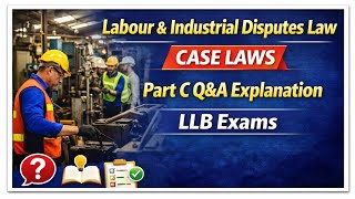 Labour & Industrial Disputes Law Case Laws | Part C Q&A Explanation | LLB Exams