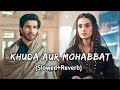 Khuda Aur Mohabbat [ Slowed+Reverb+ Lofi] |Lofi song| Rahet Fateh Ali Khan|Nish Asher| Slowed S Lofi