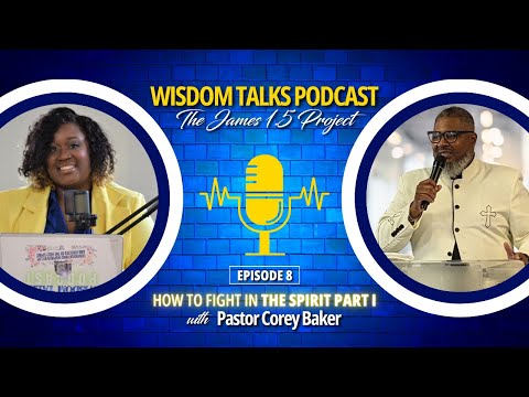 Wisdom Talks Podcast | The James 1:5 Project | Episode 8 - How to Fight in the Spirit Part I