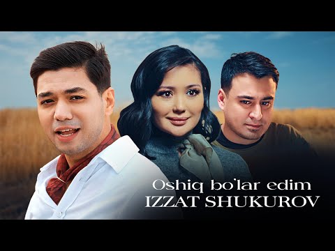 Izzat Shukurov - Oshiq bo'lar edim | Official Music Video | 2025 | Иззат Шукуров - Ошиқ бўлар эдим
