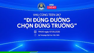 [VHU LIVE #01] VHU CÙNG TEEN 2K7 “ĐI ĐÚNG ĐƯỜNG – CHỌN ĐÚNG TRƯỜNG”