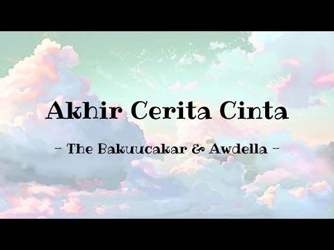 Akhir Cerita Cinta - The Bakuucakar & Awdella (Lirik)