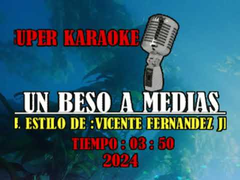 UN BESO A MEDIAS - VICENTE FERNANDEZ JR - KARAOKE