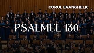Psalmul 130 | N. Moldoveanu, T. Dorz | Corul și Orchestra EVANGHELIC
