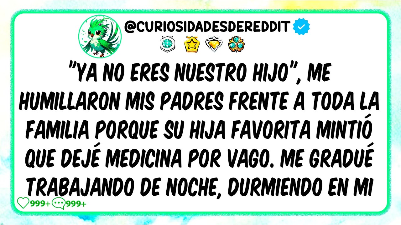 "YA NO ERES NUESTRO HIJO", me humillaron mis padres porque su hija favorita mintió que dejé medicina