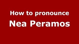 How to pronounce Nea Peramos