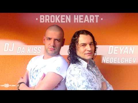 DJ DA KISS & DEYAN NEDELCHEV - BROKEN HEART