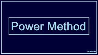 POWER METHOD FOR DOMINANT EIGEN VALUE