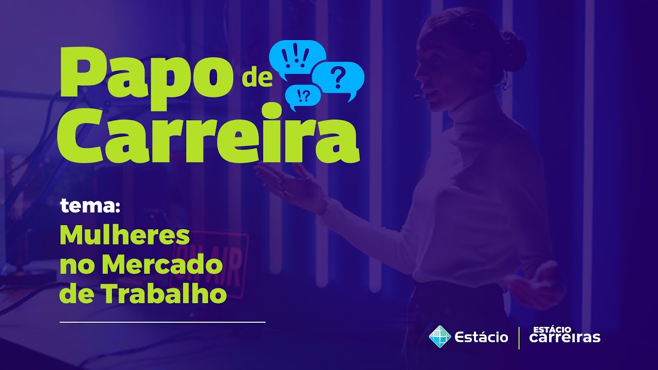Papo de Carreira: Mulheres no mercado de trabalho