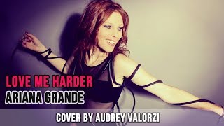 (Cover) Ariana Grande #LovemeHarder by Audrey Valorzi (2017)