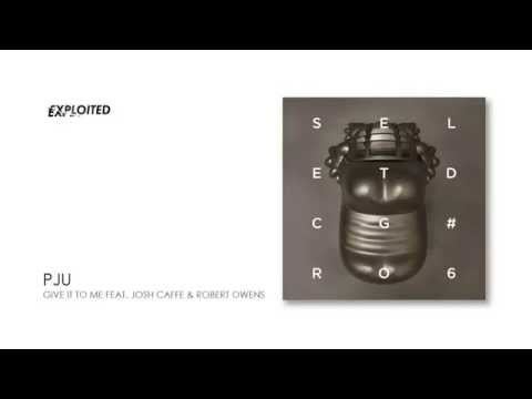 PJU feat. Josh Caffe & Robert Owens - Give It To Me | Exploited