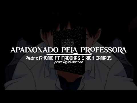 Pedro174OMG, MADOKAS e Rich Campos - APAIXONADO PELA PROFESSORA (prod: DigiMushroom)