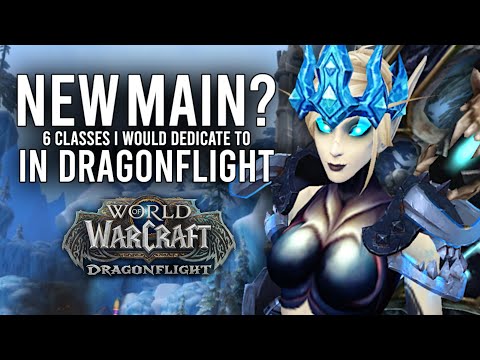 The 6 Classes That I Could Potentially Consider Maining In Dragonflight!