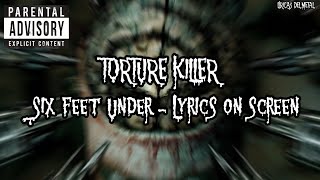 SIX FEET UNDER - TORTURE KILLER (LYRICS ON SCREEN)